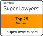 Rated by Super Lawyers | Top 25 Madison | SuperLawyers.com